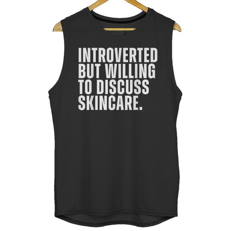 Introverted But Willing To Discuss Skincare Introvert Unisex Tank Top