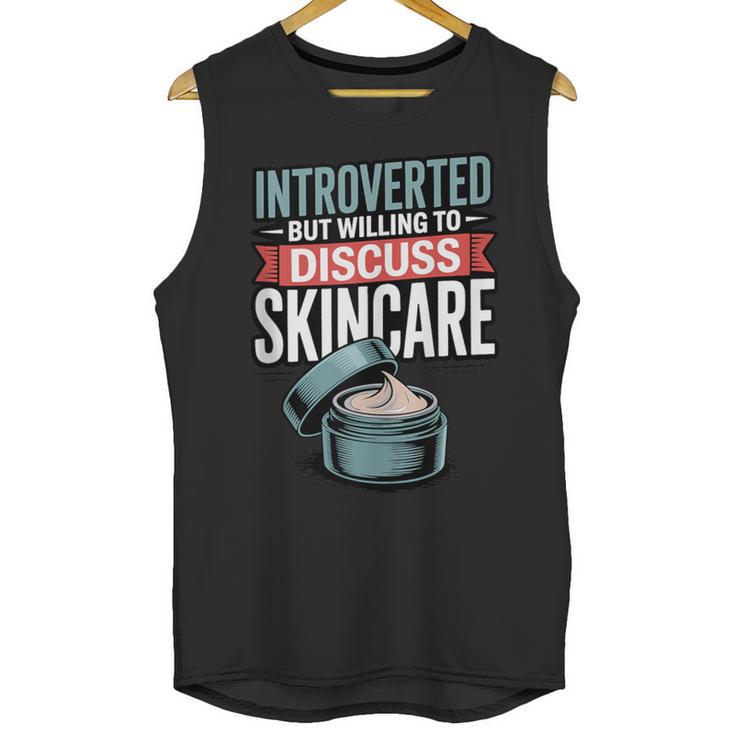 Introverted But Willing Discuss Skincare Unisex Tank Top