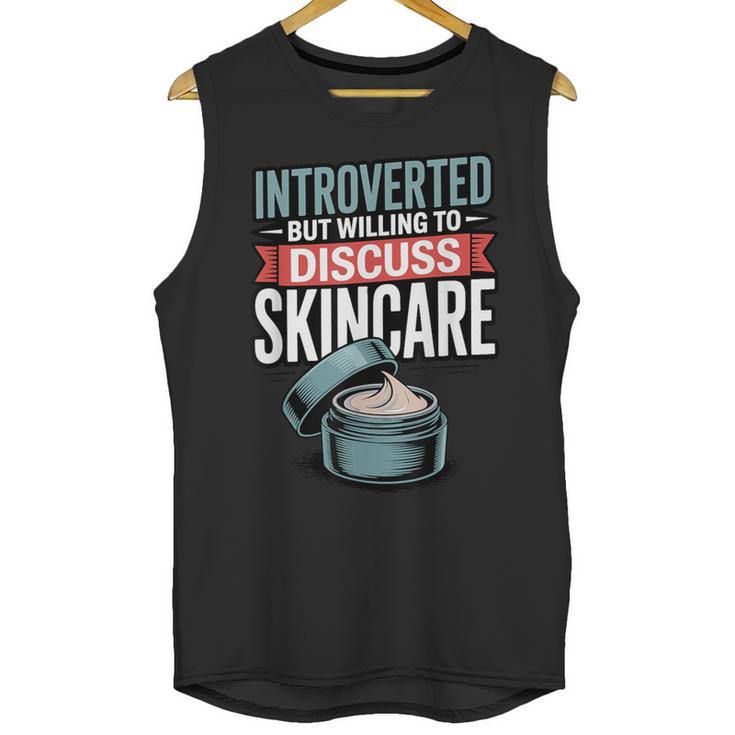 Introverted But Willing Discuss Skincare Unisex Tank Top