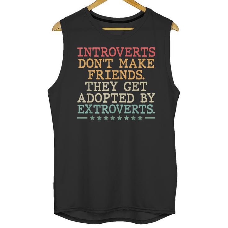 Introverts Don’t Make Friends They Get Adopted By Extroverts Unisex Tank Top