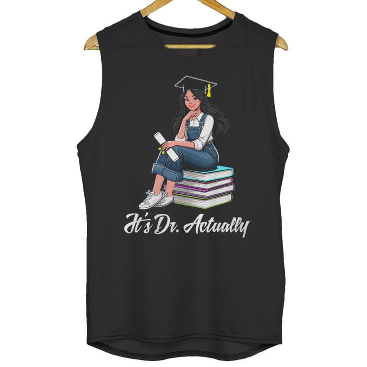 Its Dr Actually Doctorate PhD EdD Graduation Graduate Unisex Tank Top