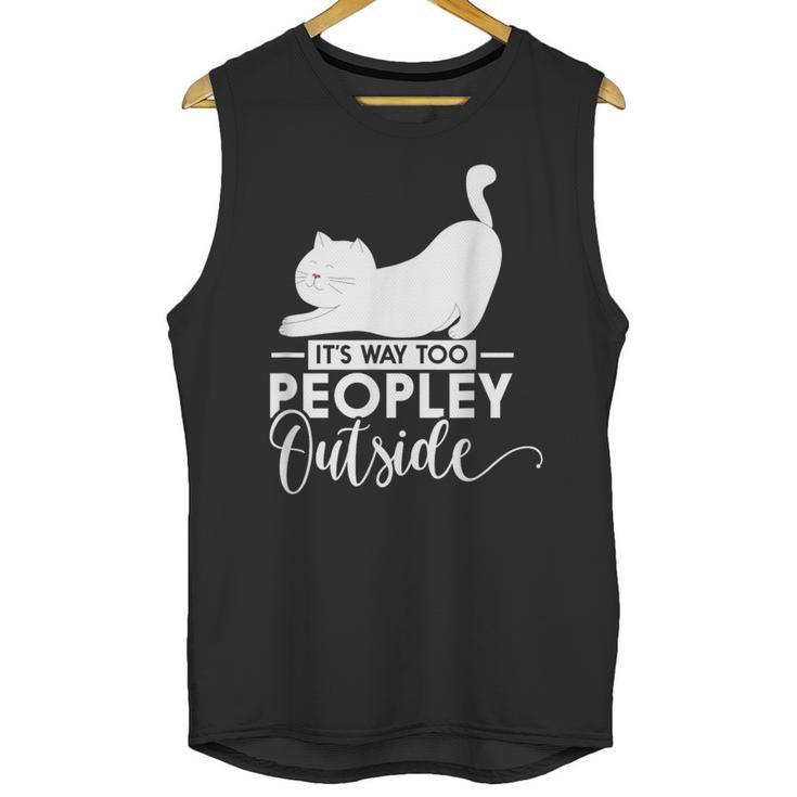 It's Way Too Peopley Outside Cute Cat Introvert Unisex Tank Top