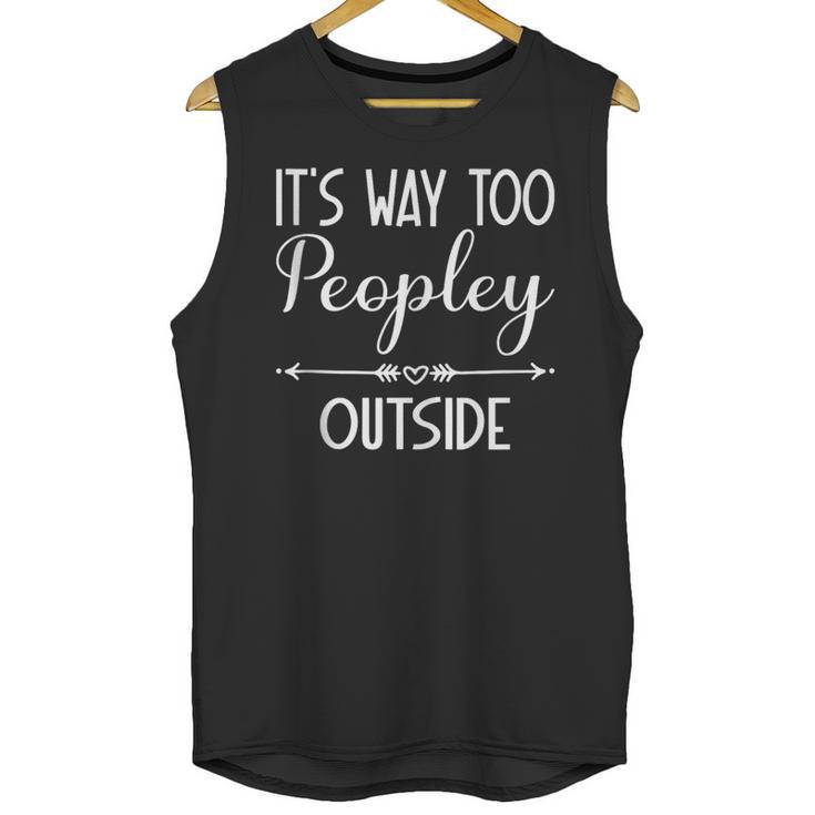 Its Way Too Peopley Outside Sarcastic Introvert Unisex Tank Top