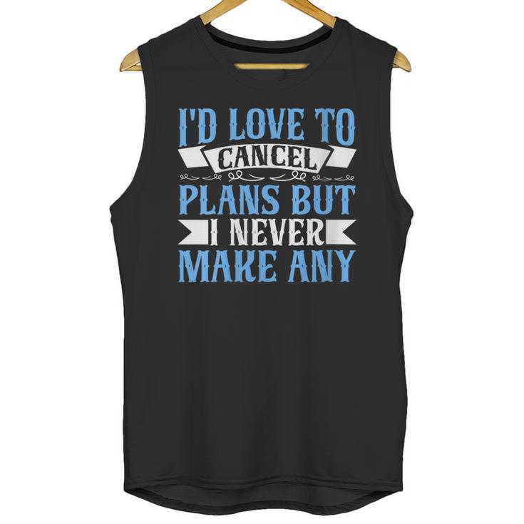 I Would Love To Cancel Plans But i Never Make Any Introvert Unisex Tank Top