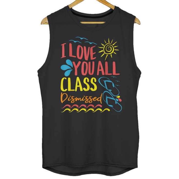 I Love You All Class Dismissed Teacher School Graduation Men Women Girls Kids Unisex Tank Top