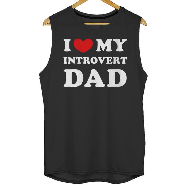 I Love My Introvert Dad I Heart My Introvert Dad Unisex Tank Top