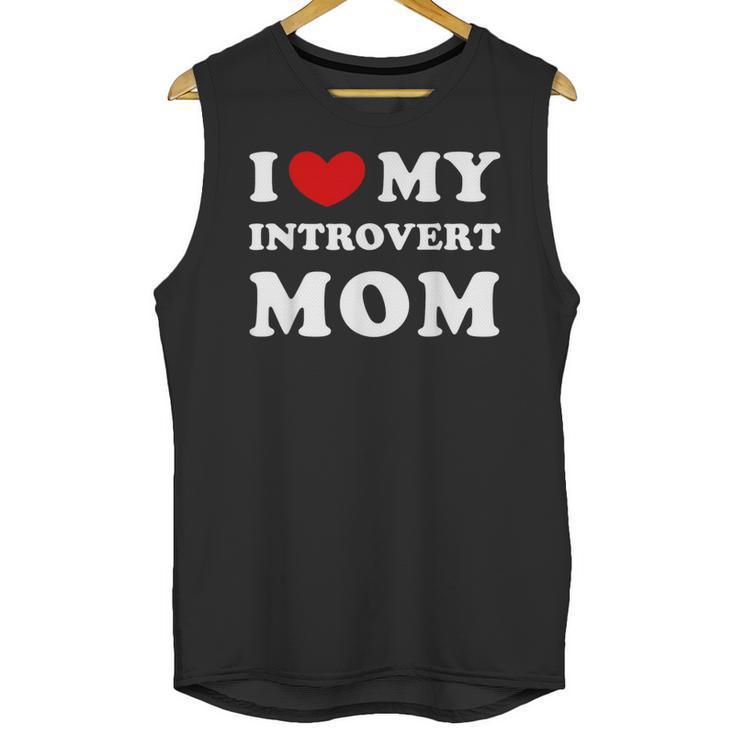 I Love My Introvert Mom I Heart My Introvert Mom Unisex Tank Top