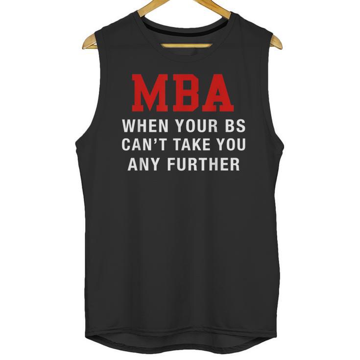 MBA When Your BS Can't Take You Any Further Shirt Graduation Unisex Tank Top