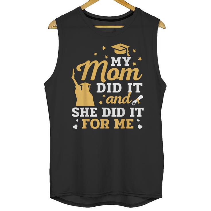 My Mom Did It And She Did It For Me Graduation Graduate Unisex Tank Top