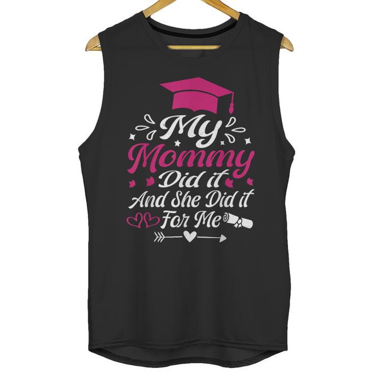 My Mommy Did It And She Did It For Me Graduation Daughter Unisex Tank Top