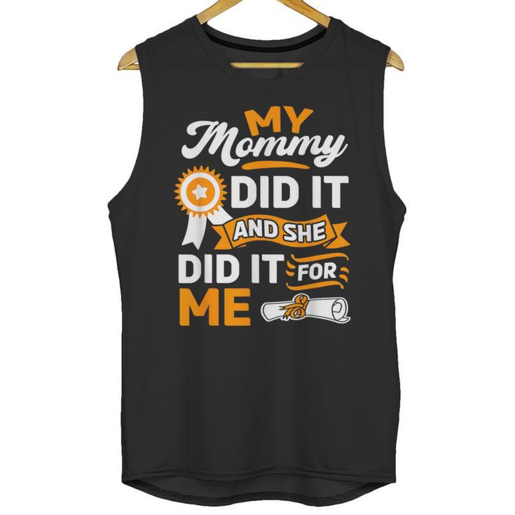 My Mommy Did It And She Did It For Me Graduation Diploma Unisex Tank Top