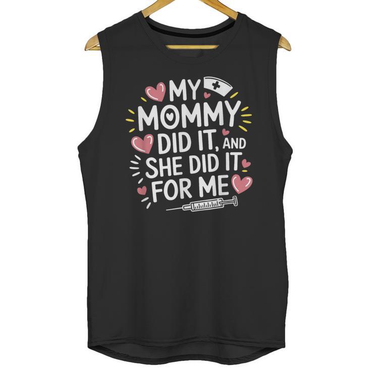 My Mommy Did It And She Did It For Me Graduation Nurse Mom Unisex Tank Top