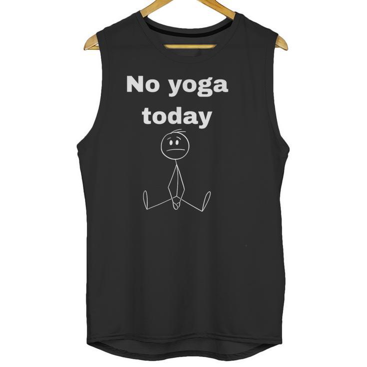 No Yoga Today Quote Introvert Relax Day Vibes Unisex Tank Top