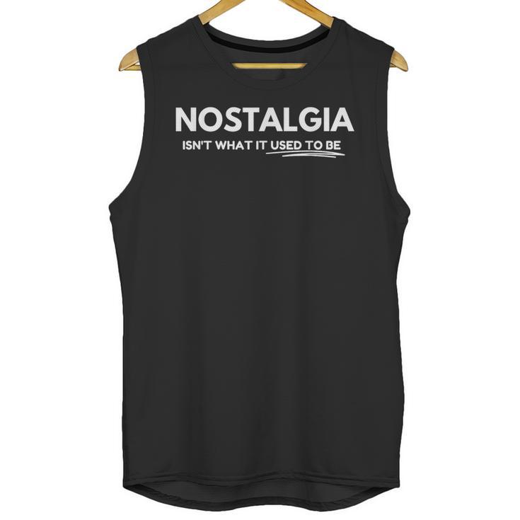 Nostalgia Isn't What It Used To Be Unisex Tank Top