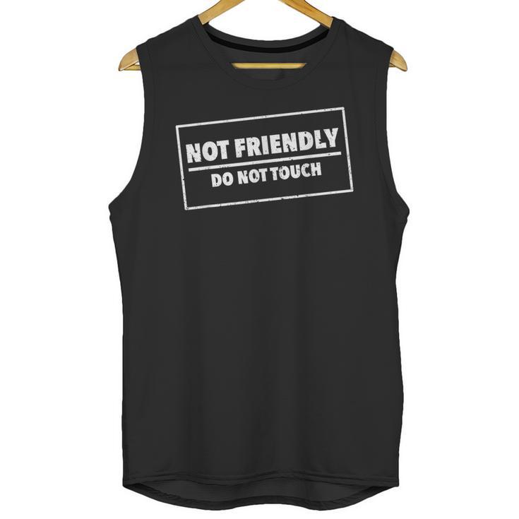 Not Friendly Do Not Touch Sarcastic Introvert Humor Unisex Tank Top