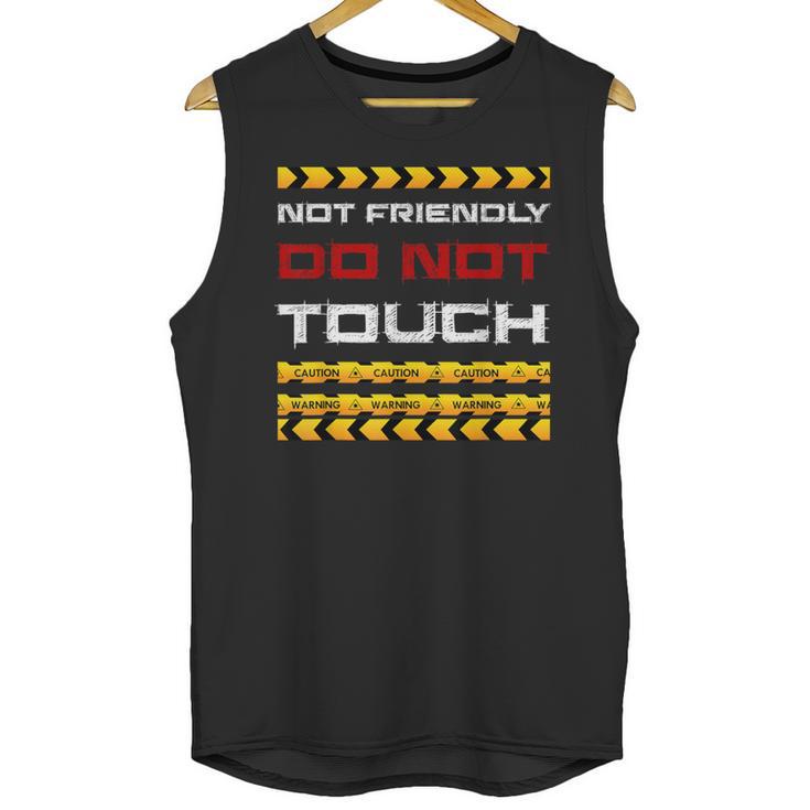 Not Friendly Do Not Touch Warning Sarcasm Introvert Unisex Tank Top