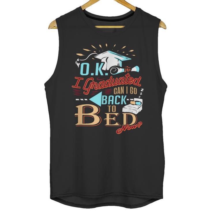OK I Graduated Can I Go Back To Bed Now Graduation Unisex Tank Top