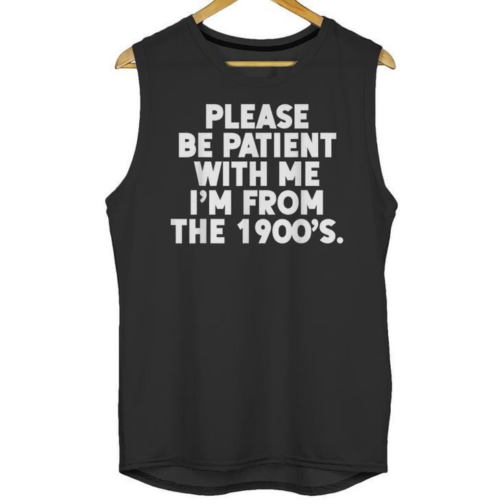 Be Patient I'm From The 1900s Gen X Elder Millennial Unisex Tank Top