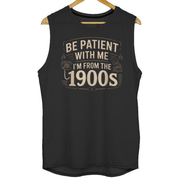 Be Patient With Me I'm From The 1900s Retro Quote Unisex Tank Top