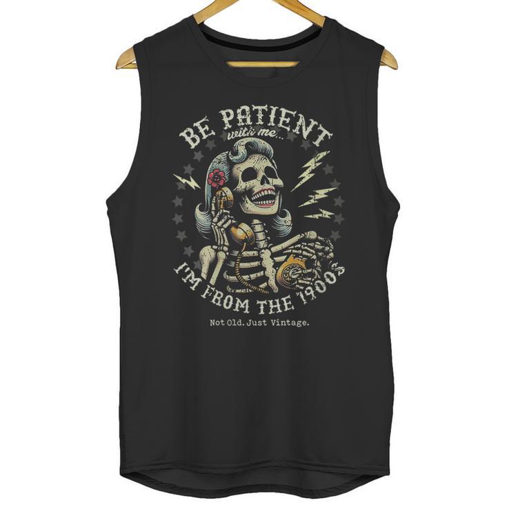 Be Patient With Me I'm From The 1900s Skeleton Women Unisex Tank Top