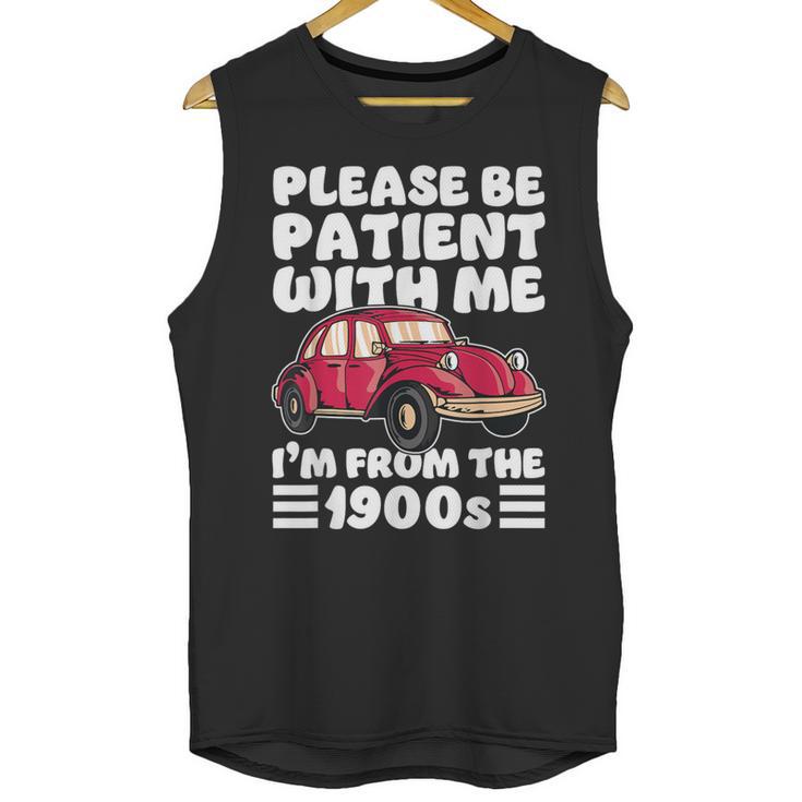 Be Patient With Me I'm From The 1900s Vintage Car Humor Unisex Tank Top