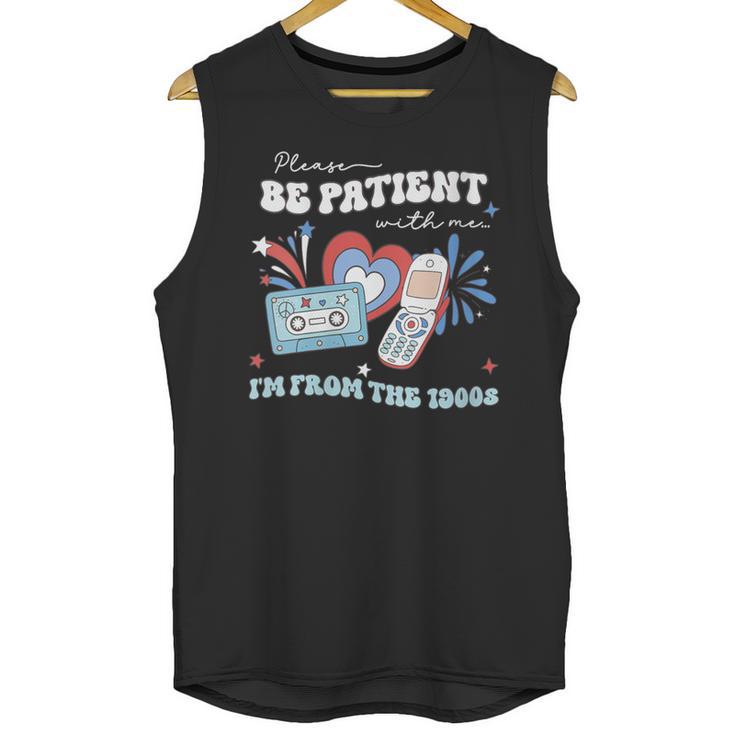 Patriotic Be Patient I'm From The 1900s Fourth Of July USA Unisex Tank Top Patriotic Be Patient I'm From The 1900s Fourth Of July USA Unisex Tank Top