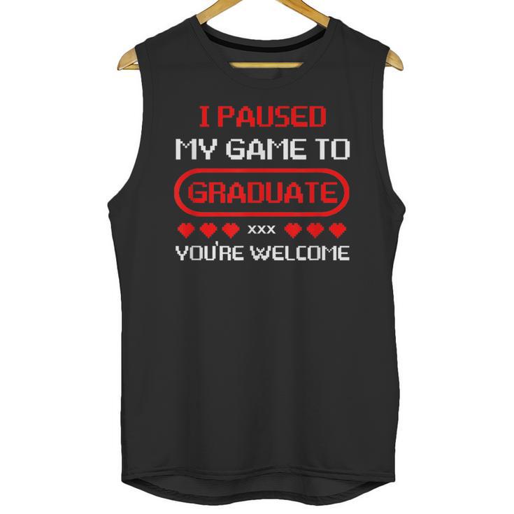 I Paused My Game To Graduate Graduation Unisex Tank Top