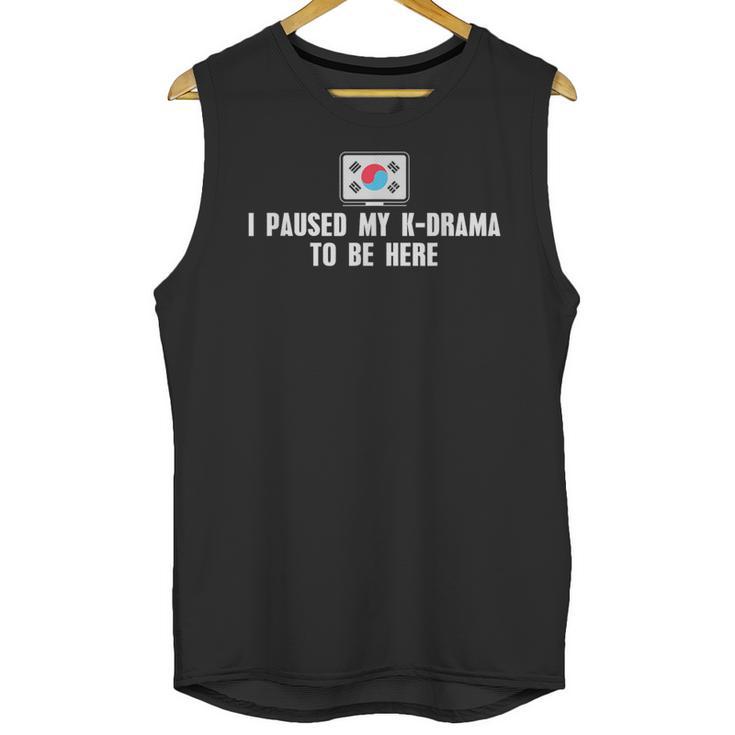 I Paused My K-Drama To Be Here Funny Introvert Korean Drama Unisex Tank Top