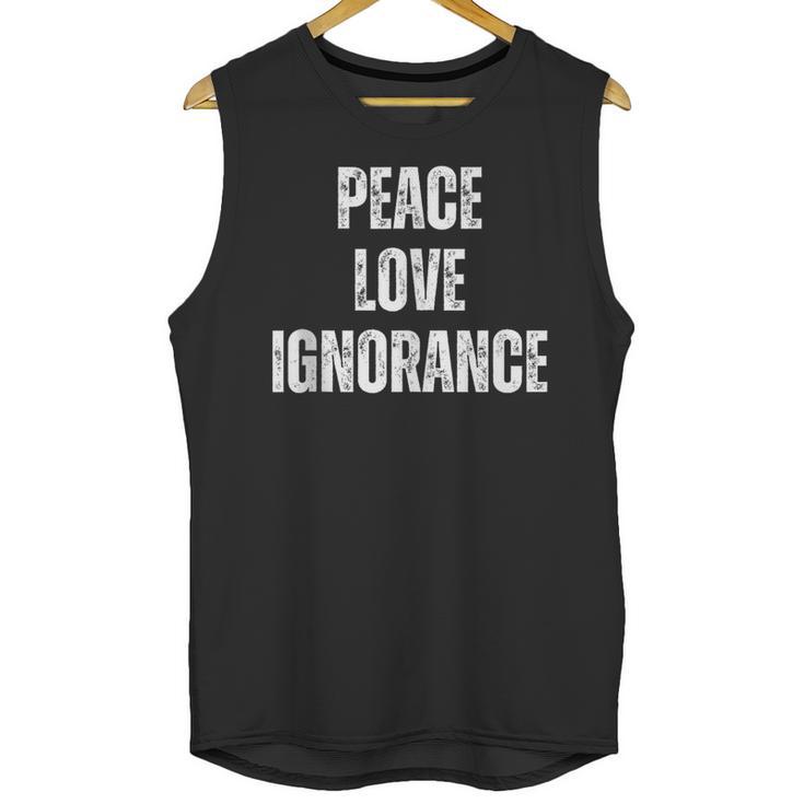 Peace Love And Ignorance Sarcastic Humor Introvert Unisex Tank Top