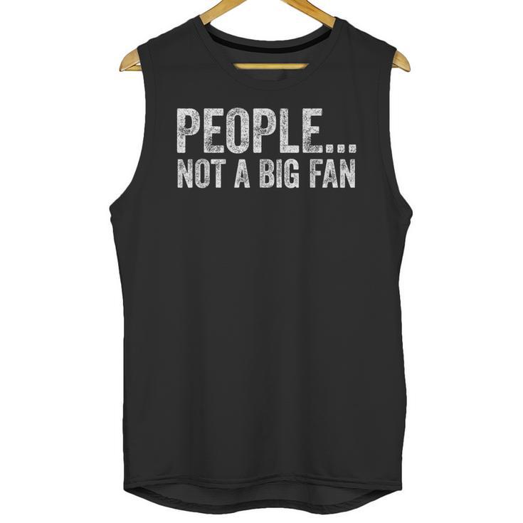 People Not A Big Fan Sarcasm Introvert Sarcastic Distressed Unisex Tank Top