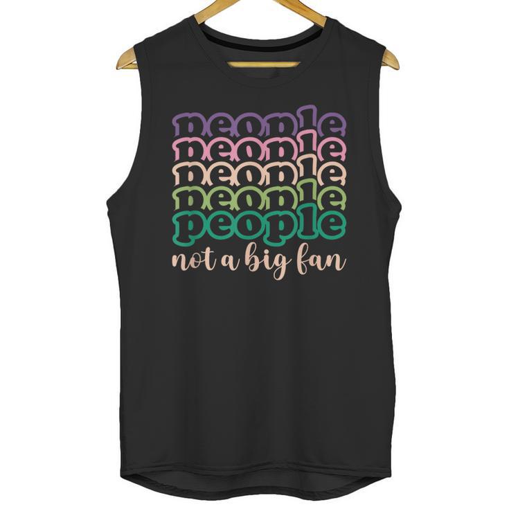 People Not a Big Fan Sarcastic Introvert Humor Unisex Tank Top