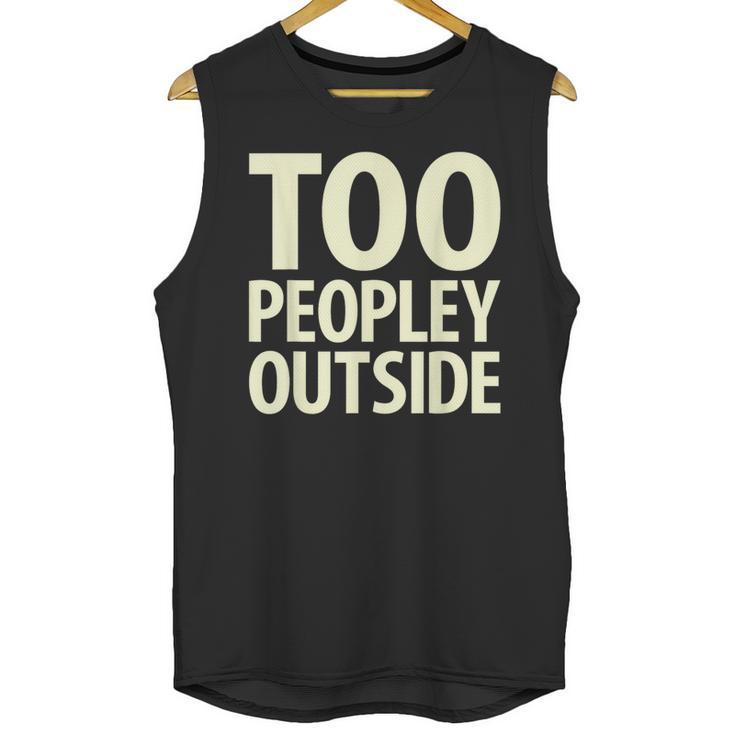 Too Peopley Outside I Introvert Unisex Tank Top