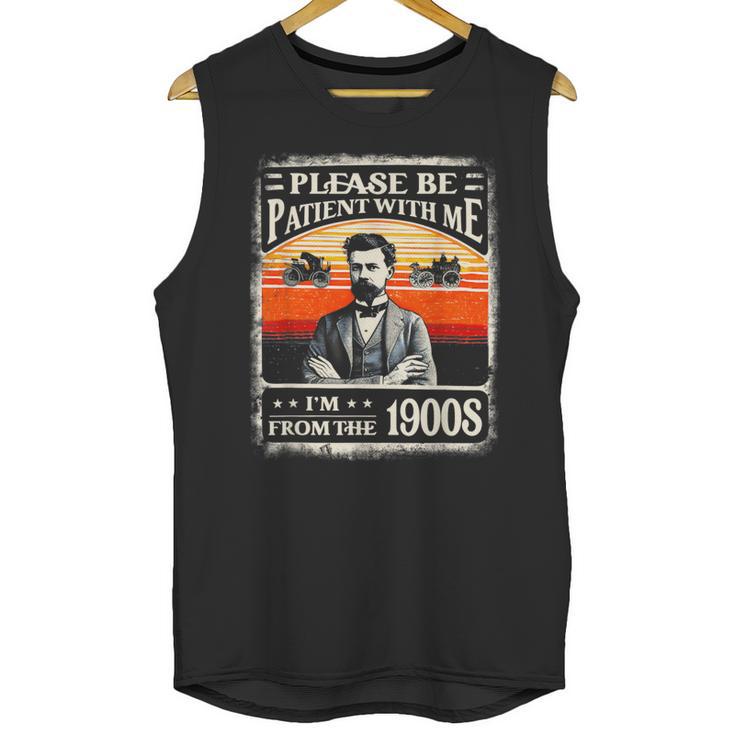 Please Be-Patient With Me I'm From The 1900s Humor Saying Unisex Tank Top