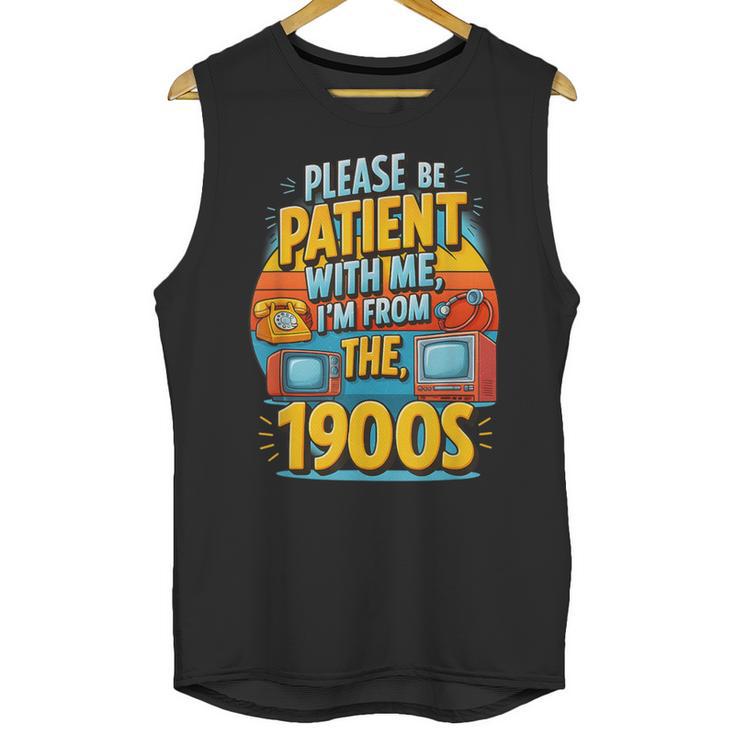Please Be-Patient I'm From The 1900S Retro Sarcastic Saying Unisex Tank Top