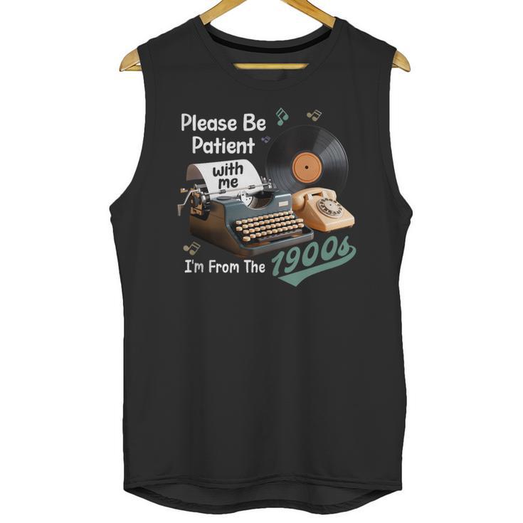 Please BePatient I'm From The 1900s Sarcastic Joke Unisex Tank Top
