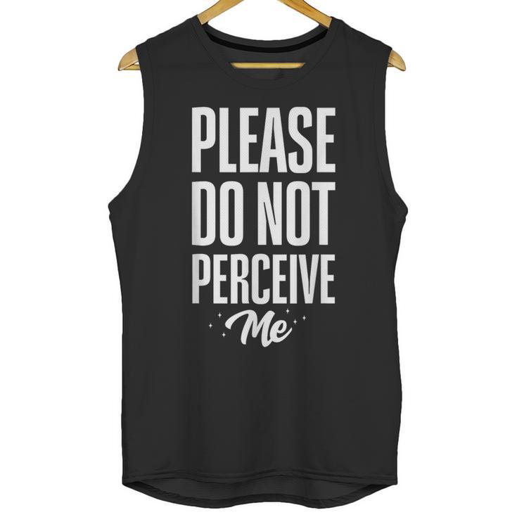 Please Do Not Perceive Me Introvert Social Anxiety Unisex Tank Top