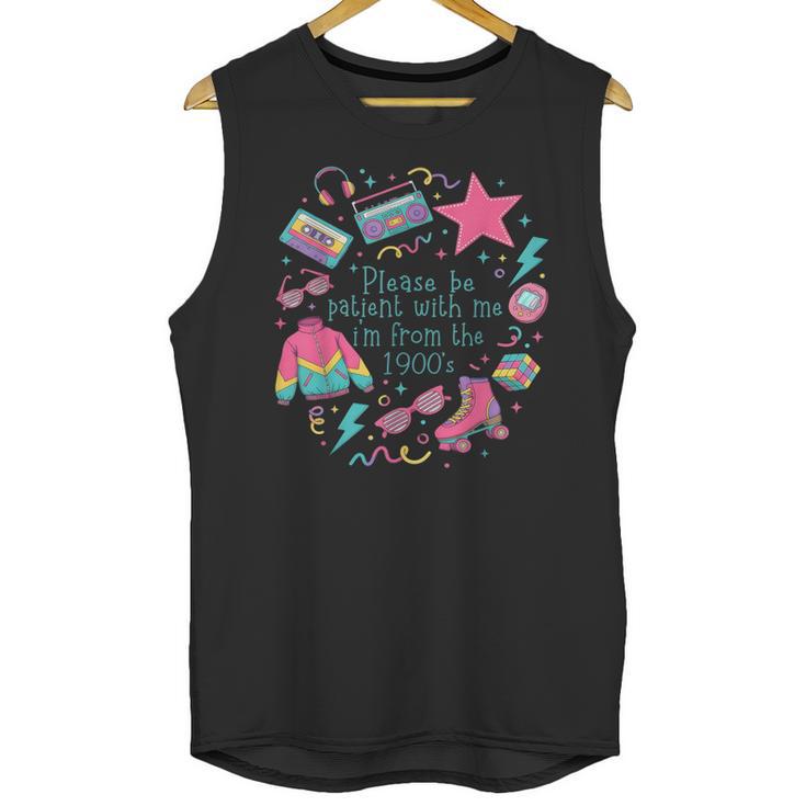 Please Be Patient With Me I'm From The 1900s 90s Women Unisex Tank Top