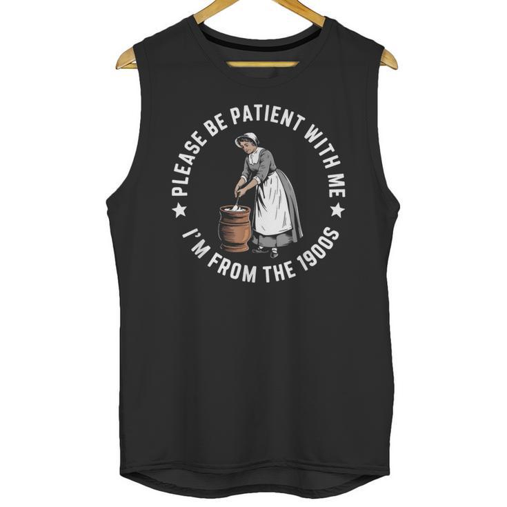 Please Be Patient With Me I'm From The 1900s Ladies Women Unisex Tank Top