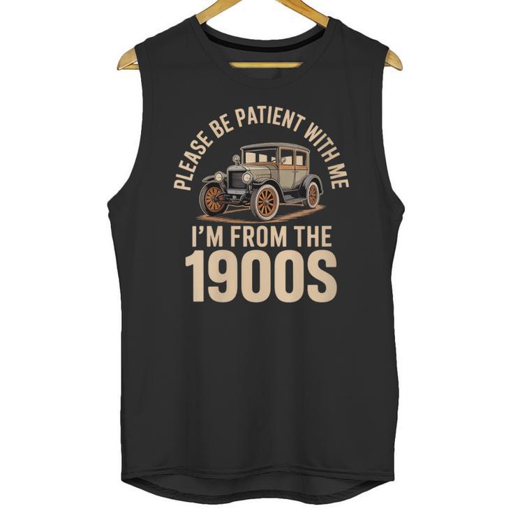 Please Be Patient With Me I'm From The 1900s Oldtimer B-Day Unisex Tank Top