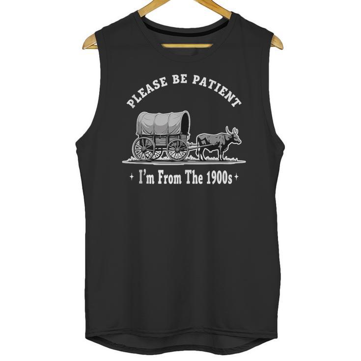 Please Be Patient I'm From The 1900s Oxen And Wagon Unisex Tank Top