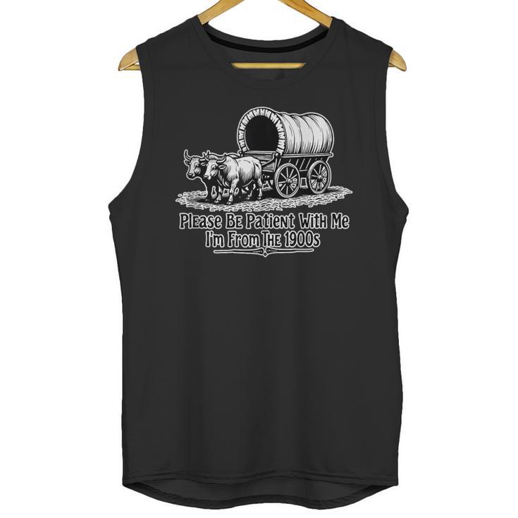 Please Be Patient With Me I'm From The 1900s Oxen And Wagon Unisex Tank Top
