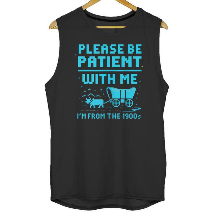 Please Be Patient With Me I'm From The 1900s Pixel Wagon Unisex Tank Top