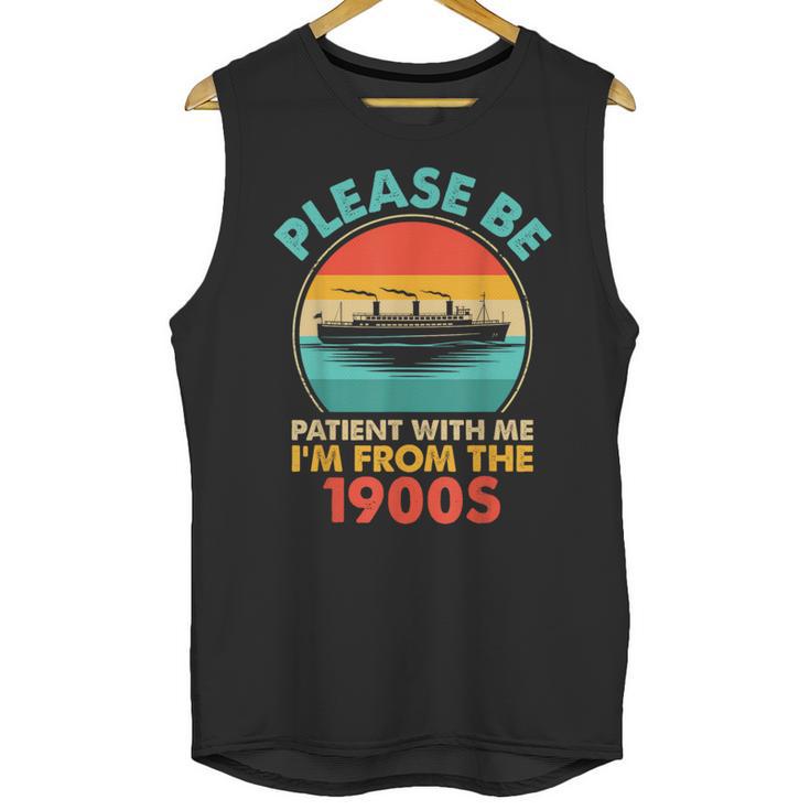 Please Be Patient I'm From The 1900s Ship Men Women Unisex Tank Top