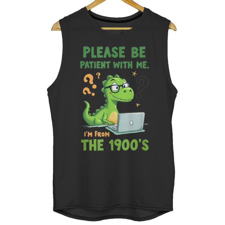 Please Be Patient With Me I'm From The 1900s Soft Tee Unisex Tank Top
