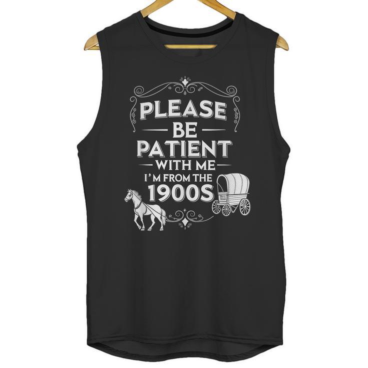 Please Be Patient With Me I'm From The 1900s Vintage Humor Unisex Tank Top