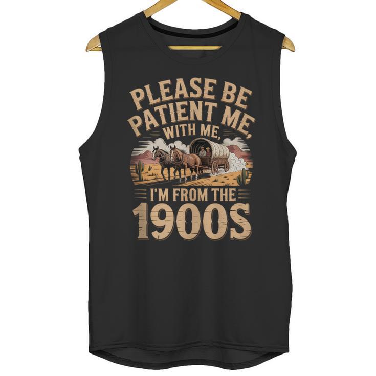 Please Be Patient I'm From The 1900s Vintage Western Humor Unisex Tank Top