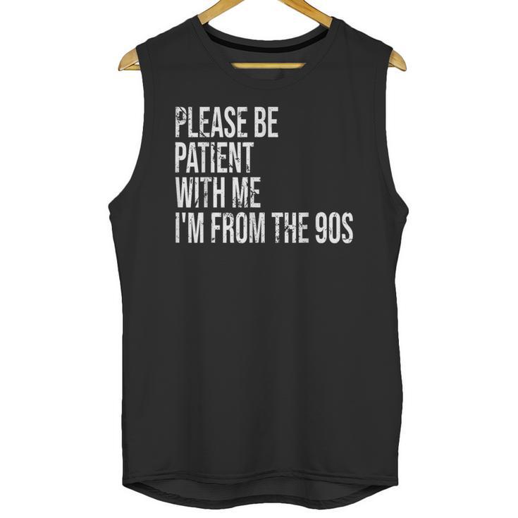 Please Be Patient With Me I’m From The 90s Kid Nostalgia Unisex Tank Top