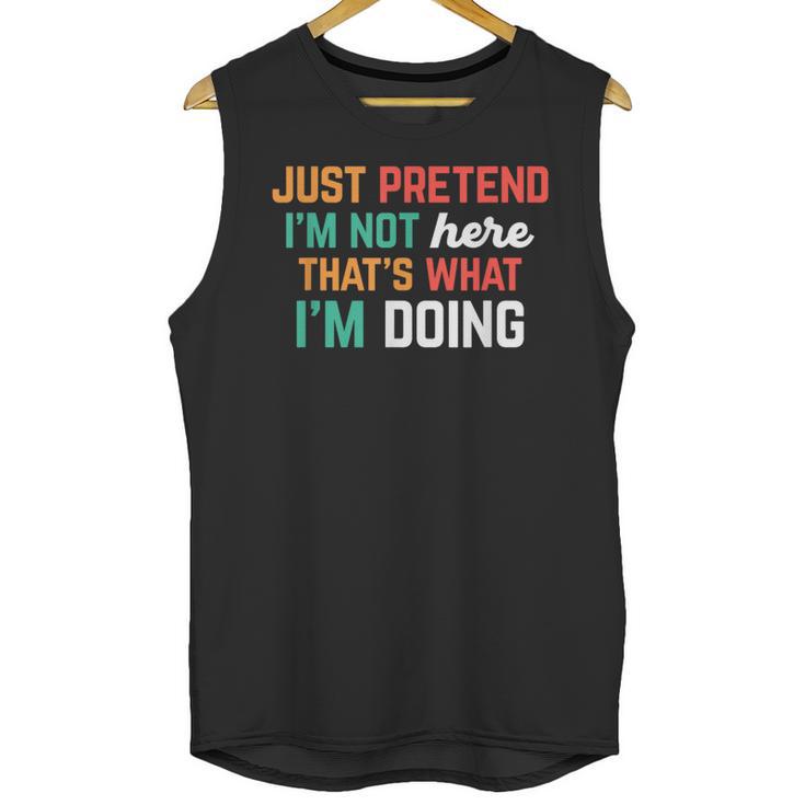 Pretend I Am Not Here That's What I'm Doing Introvert Unisex Tank Top