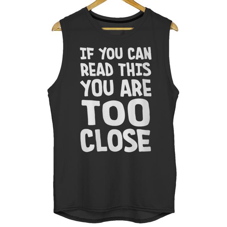 If You Can Read This You Are Too Close Introvert Unisex Tank Top