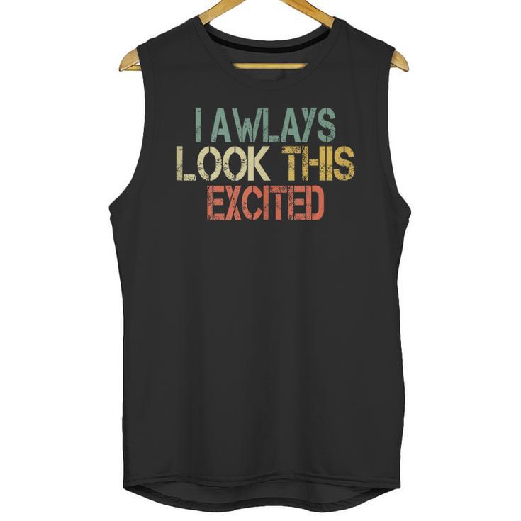 Sarcasm I Always Look This Excited Cool Introvert Unisex Tank Top
